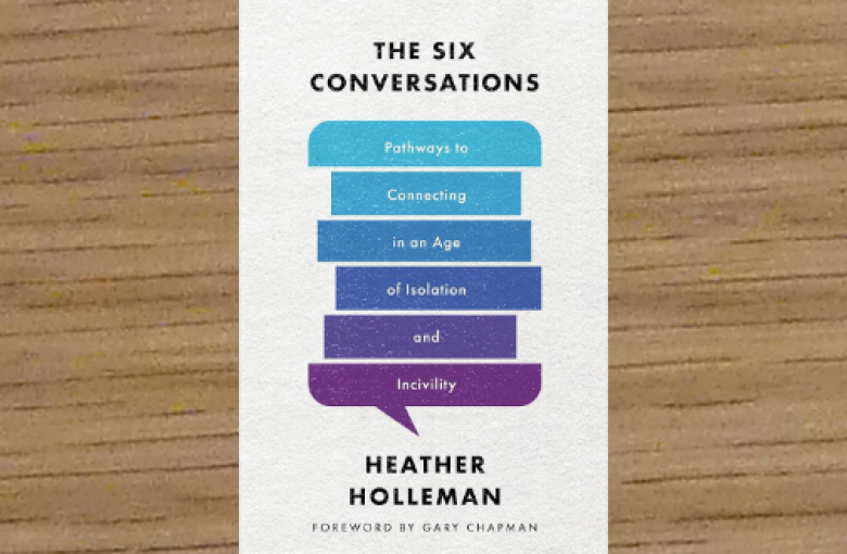 Cover of The Six Conversations: Pathways to Connecting in an Age of Isolation and Incivility by Heather Holleman